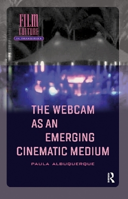 The Webcam as an Emerging Cinematic Medium - Paula Albuquerque