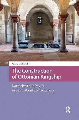 The Construction of Ottonian Kingship - Antoni Grabowski