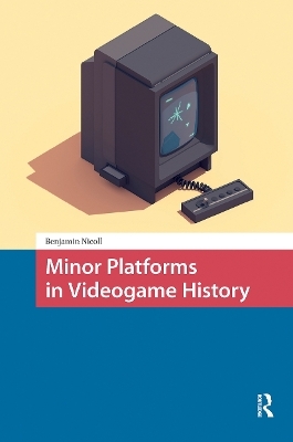 Minor Platforms in Videogame History - Benjamin Nicoll