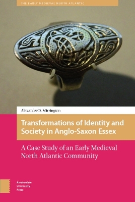 Transformations of Identity and Society in Anglo-Saxon Essex - Alexander D. Mirrington