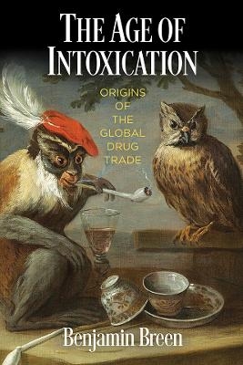 The Age of Intoxication - Benjamin Breen