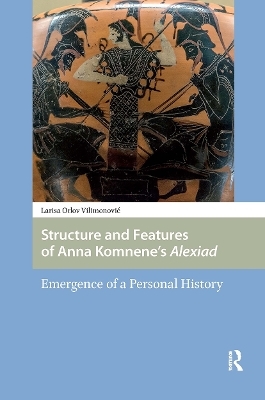 Structure and Features of Anna Komnene&rsquo;s Alexiad - Larisa Vilimonovic