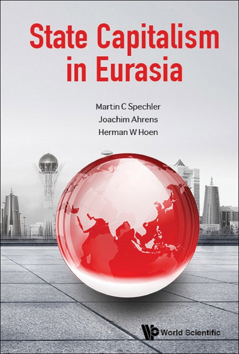 STATE CAPITALISM IN EURASIA - Martin C Spechler, Joachim Ahrens, Herman W Hoen