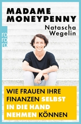 Madame Moneypenny: Wie Frauen ihre Finanzen selbst in die Hand nehmen k&ouml;nnen - Natascha Wegelin