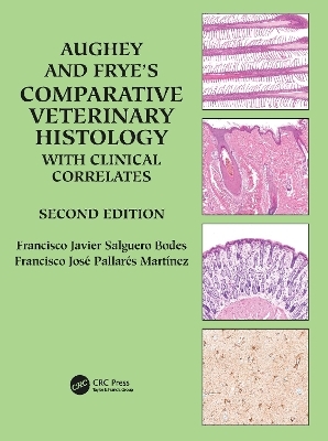 Aughey and Frye’s Comparative Veterinary Histology with Clinical Correlates - Francisco Javier Salguero Bodes, Francisco Jose Pallares Martinez