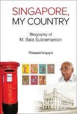 SINGAPORE, MY COUNTRY: BIOGRAPHY OF M BALA SUBRAMANION - Nilanjana Sengupta