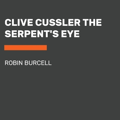 Clive Cussler The Serpent's Eye - Robin Burcell