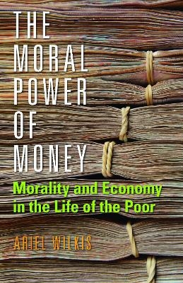 The Moral Power of Money - Ariel Wilkis