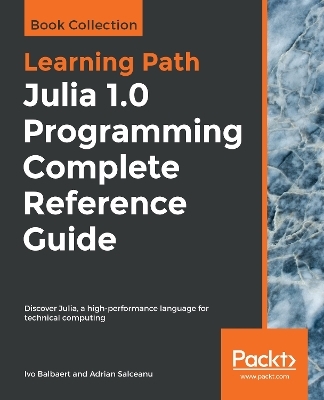Julia 1.0 Programming Complete Reference Guide - Ivo Balbaert, Adrian Salceanu