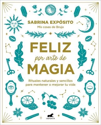 Feliz por arte de magia: Rituales naturales y sencillos para mejorar tu vida / Magically Happy: Simple, Natural Rituals to Improve Your Life - Sabrina Exposito