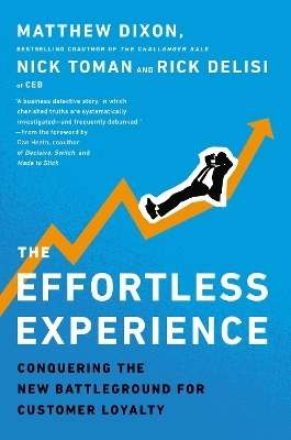 The Effortless Experience - Matthew Dixon, Nick Toman, Rick DeLisi