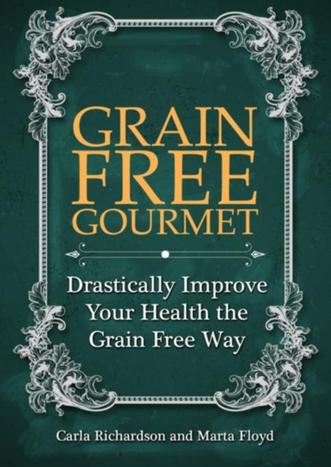 Grain Free Gourmet - Carla Richardson,  Floyd Marta