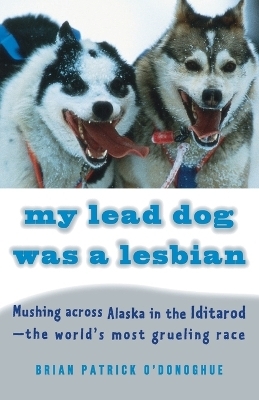 My Lead Dog Was A Lesbian - Brian Patrick O'Donoghue
