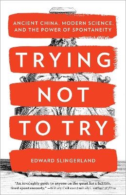 Trying Not to Try - Edward Slingerland