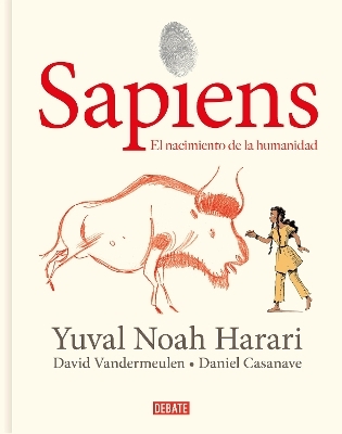 Sapiens: Volumen 1: El nacimiento de la humanidad (Edici&oacute;n gr&aacute;fica) / Sapiens: A Graphic History: The Birth of Humankind - Yuval Noah Harari