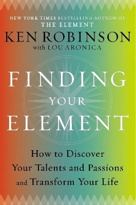 Finding Your Element - Sir Ken Robinson, Lou Aronica
