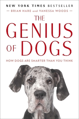 The Genius of Dogs - Brian Hare, Vanessa Woods