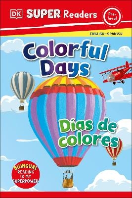 DK Super Readers Pre-Level English-Spanish Bilingual Colorful Days &acirc;&euro;&ldquo; Dias de colores -  Dk