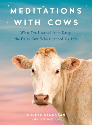 Meditations with Cows - Shreve Stockton