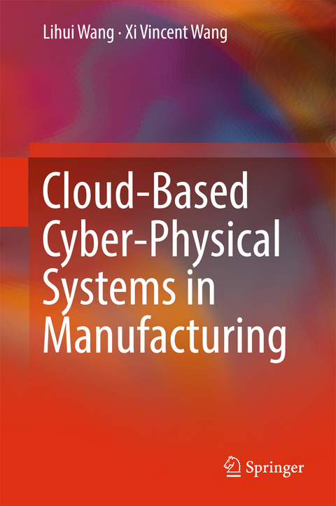 Cloud-Based Cyber-Physical Systems in Manufacturing - Lihui Wang, Xi Vincent Wang
