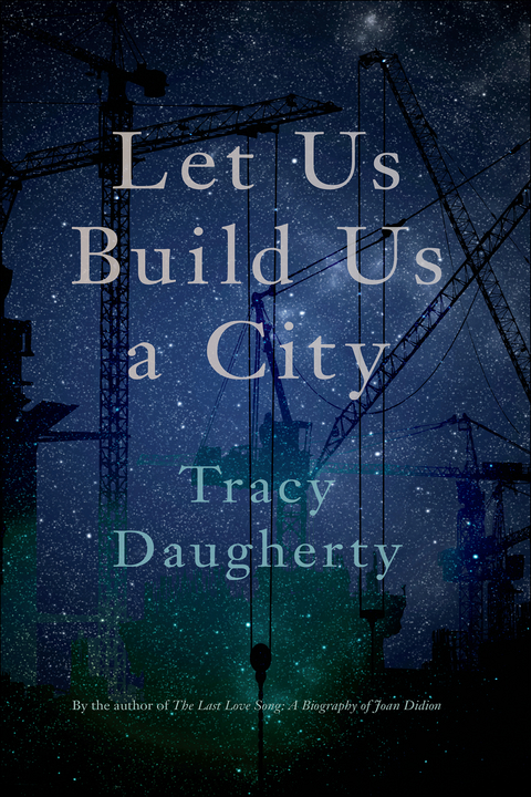 Let Us Build Us a City - Tracy Daugherty