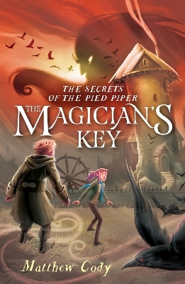 The Secrets of the Pied Piper 2: The Magician's Key - Matthew Cody