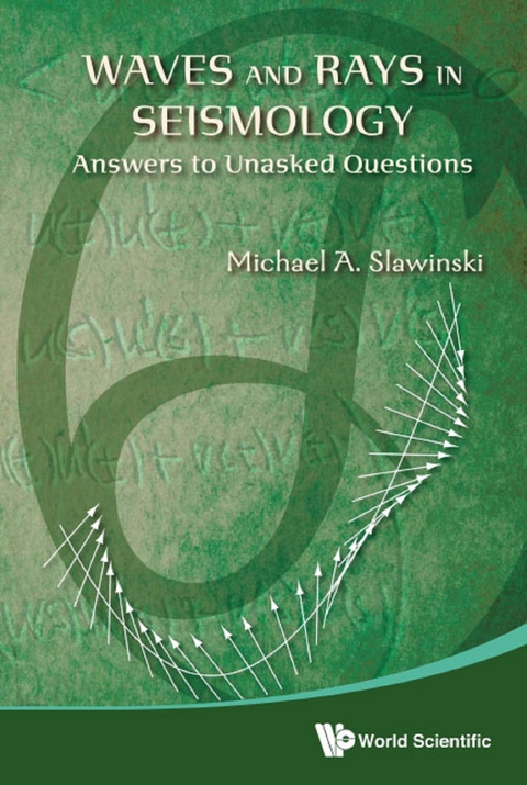 WAVES AND RAYS IN SEISMOLOGY: ANSWERS TO UNASKED QUESTIONS - Michael A Slawinski