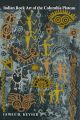 Indian Rock Art of the Columbia Plateau - James D. Keyser