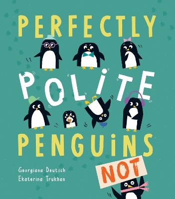 Perfectly Polite Penguins - Georgiana Deutsch