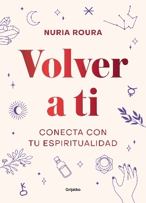 Volver a ti. Conecta con tu espiritualidad / Walk Your Way Back to Yourself. Connect with Your Spirituality - Nuria Roura