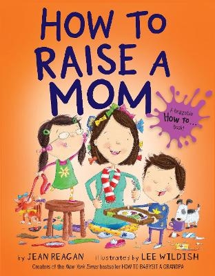 How to Raise a Mom - Jean Reagan