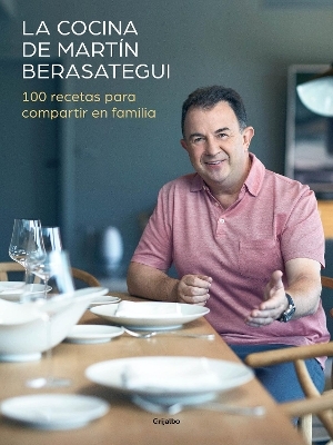 La cocina de Mart&iacute;n Berasategui 100 recetas para compartir en familia / Mart&iacute;n  Berasategui's Kitchen: 100 Recipes to Share with your Family - Martin Berasategui