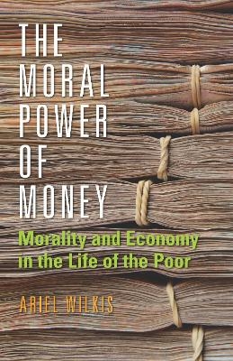 The Moral Power of Money - Ariel Wilkis