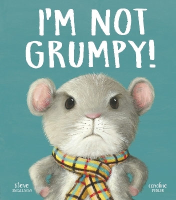 I&rsquo;m Not Grumpy! - Steve Smallman