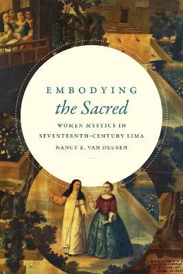 Embodying the Sacred - Nancy E. van Deusen