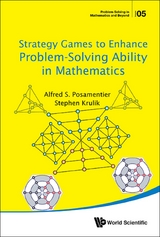 STRATEGY GAMES TO ENHANCE PROBLEM-SOLVING ABILITY IN MATH - Alfred S Posamentier, Stephen Krulik