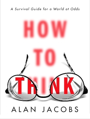 How to Think - Alan Jacobs
