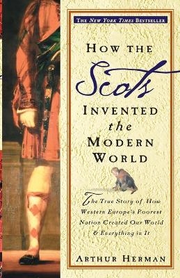 How the Scots Invented the Modern World - Arthur Herman