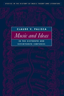 Music and Ideas in the Sixteenth and Seventeenth Centuries - Claude V. Palisca