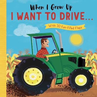 When I Grow Up: I Want to Drive . . . - Rosamund Lloyd