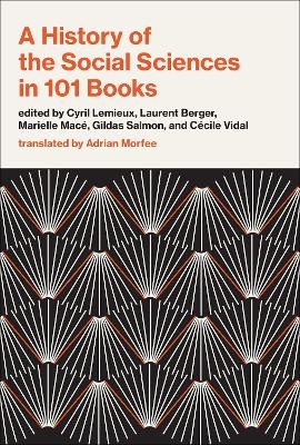 A History of the Social Sciences in 101 Books - Cyril Lemieux, Laurent Berger
