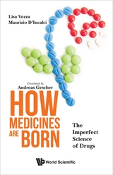 HOW MEDICINES ARE BORN: THE IMPERFECT SCIENCE OF DRUGS - Lisa Vozza, Maurizio D'incalci