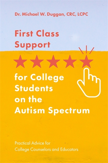 First Class Support for College Students on the Autism Spectrum - Michael W. Duggan