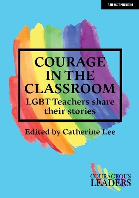 Courage in the Classroom: LGBT teachers share their stories - Catherine Lee