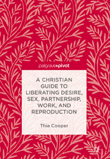 A Christian Guide to Liberating Desire, Sex, Partnership, Work, and Reproduction -  Thia Cooper
