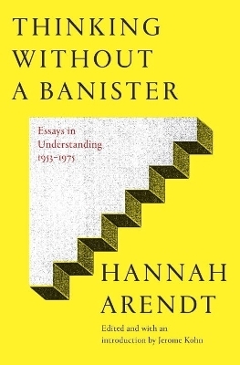 Thinking Without A Banister - Hannah Arendt