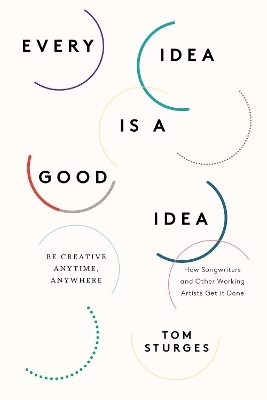 Every Idea Is a Good Idea - Tom Sturges