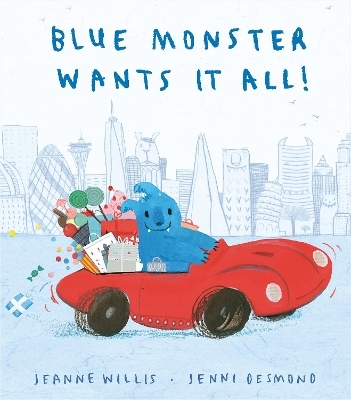 Blue Monster Wants It All! - Jeanne Willis