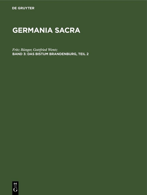Germania Sacra. Alte Folge. Die Bist&uuml;mer der Kirchenprovinz Magdeburg / Das Bistum Brandenburg, Teil 2 - Fritz B&uuml;nger, Gottfried Wentz