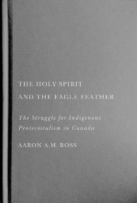 The Holy Spirit and the Eagle Feather - Aaron A.M. Ross